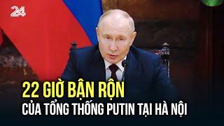 22 giờ bận rộn của Tổng thống Putin tại Hà Nội | VTV24