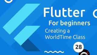 Flutter Tutorial for Beginners #28 - WorldTime Custom Class