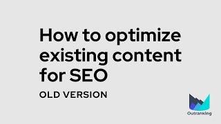 How to Optimize Existing Content for SEO? [Learning Outranking v4]
