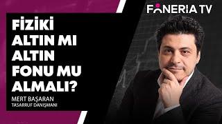 Fiziki Altın Mı Altın Fonu Mu Almalı? | Mert Başaran Yorumluyor I Foneria TV