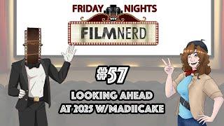 Friday Nights with FilmNerd #57: Looking Ahead to 2025 w/MadiiCake