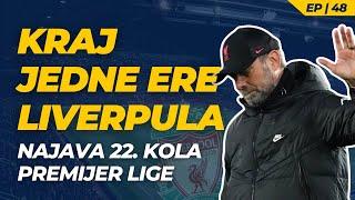 EP 48 | KRAJ jedne ere LIVERPULA... | Najava 22. kola Premijer lige