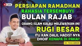 PERSIAPAN RAMADHAN DIMULAI DARI RAJAB! RUGI BESAR KALAU TIDAK MELAKUKAN AMALAN INI - KH TOHA ABRORI