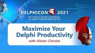 Maximise Your Delphi Productivity - with Alister Christie