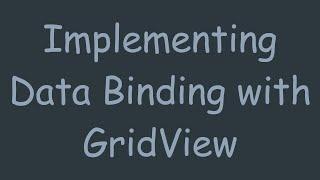 Implementing Data Binding with GridView