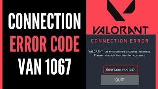 FIX Valorant Connection Error Code VAN 1067 - Full Guide (2025)