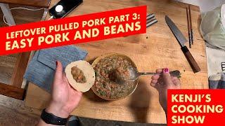 Pulled Pork Part 3: Pork and Beans | Kenji's Cooking Show