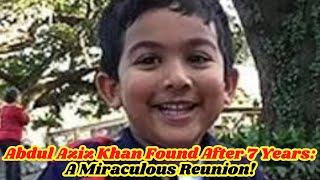 Abdul Aziz Khan Missing Update: Boy Missing for 7 Years Found