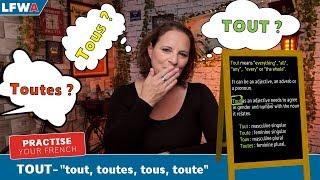 Practise your French TOUT - "Tout, toutes, tous, toute"