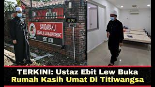 TERKINI: Ustaz Ebit Lew Buka Rumah Kasih Umat Di Titiwangsa