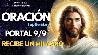 ORACIÓN SEPTIEMBRE 2024 PORTAL 99  RECIBE UN MILAGRO AHORA 🪬Seres de luz la transformación