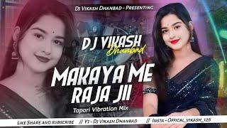 𝐃𝐣 𝐒𝐚𝐫𝐙𝐞𝐧 𝐒𝐞𝐭𝐮𝐩 𝐒𝐨𝐧𝐠 || Makaya Me Raja Ji Bhojpuri Dj Song (Tapori Vibration Mix) Dj Vikash Dhanbad