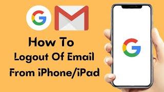 How To Logout Of Gmail On iPhone Or iPad (2022)