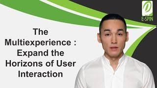 The Multiexperience: Expanding User Interaction Horizons | E-SPIN