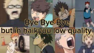 Bye Bye Bye but in haikyuu low quality