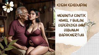 KISAH KEHIDUPAN MENANTU CANTIK HAMIL 7 BULAN  DIPERKOSA  BAPAK MERTUA HINGGA TEWAS