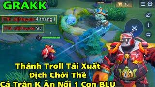 GRAKK Thánh Troll Tái Xuất Khiến Địch Chởi Thề Cả Trận Không Ăn Nổi 1 Con Bùa Xanh