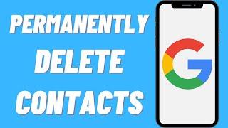 How To Permanently Delete Contacts From Google Account (Quick & Easy)