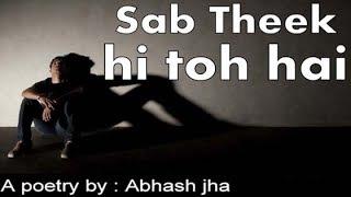 SAB THEEK HI TOH HAI | Sad emotional poetry in hindi | Rhyme Attacks