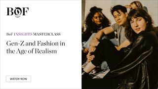 Gen-Z and Fashion in the Age of Realism | #BoFMasterclass