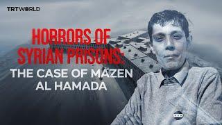 Horrors of Syria’s notorious prisons | Episode 2: The case of Mazen al Hamada