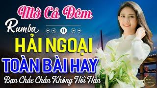 Mở Cả Đêm Bạn Sẽ Không Hối HậnCa Nhạc Rumba Hải Ngoại Nhẹ Nhàng Thư Giãn Cực Dễ Ngủ