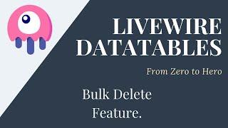 Let's Build Some Datatables Using Livewire | Implement Selectable Columns and Bulk Delete