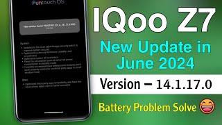 IQoo Z7 New Update in June 2024 | IQoo Z7 14.1.17.0 Update Review | IQoo Z7 Battery Problem Solve