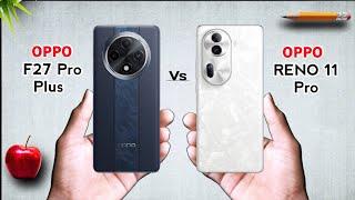 Oppo F27 Pro Plus Vs Oppo Reno 11 Pro  Full Comparison in Details Which one is Best