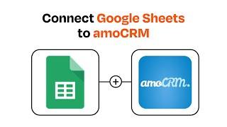 How to connect Google Sheets to amoCRM - Easy Integration