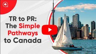 TR to PR The Simple Pathways to Canada