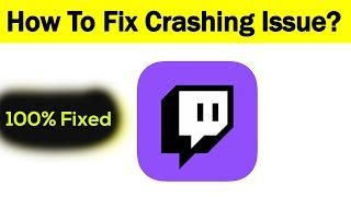 How to Fix Twitch App Keeps Crashing Problem in Android & Ios - Fix Crash Issue
