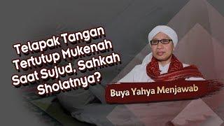 Telapak Tangan Tertutup Mukenah Saat Sujud, Sahkah Sholatnya ? -  Buya Yahya Menjawab