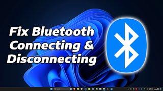 How To Fix Bluetooth Connecting and Disconnecting in Windows 11