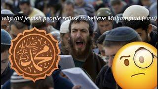 why did jewish people refuse to believe in Muhammad (saw)