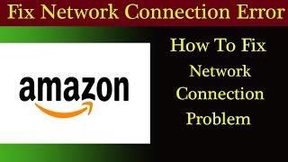 How to Fix Amazon Network Connection Problem | Amazon No Internet Server Connection Error
