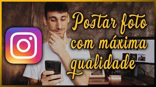 Como postar FOTOS no INSTAGRAM sem perder QUALIDADE