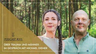 Über Trauma und Männer - Im Gespräch mit Michael Diemer // Podcast #315