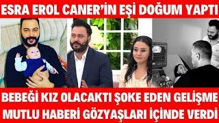 ESRA EROL CANER TOYGAR'IN EŞİ DOĞUM YAPTI BEBEĞİN CİNSİYETİ HERKESİ ÇOK SEVİNDİRDİ CANER TOYGAR BABA