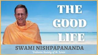 The Good Life | Swami Nishpapananda