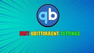  QBittorrent Best Settings  - QBittorrent Speed IncreaseBest Settings for QBittorrent