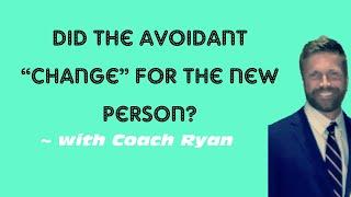 Did the avoidant “change” for the new person?