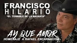 AY QUE AMOR | FRANCISCO HILARIO - (HOMENAJE A RAFAEL ENCARNACIÓN)