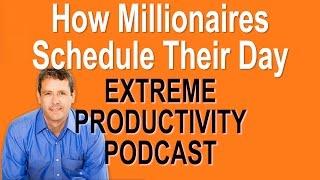 How Millionaires Schedule Their Day - Extreme Productivity with Kevin Kruse