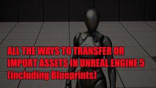 All the Ways to Transfer or Import Assets in Unreal Engine 5 (including Blueprints)