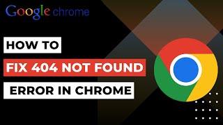How To Fix 404 Not Found Error in Google Chrome | 2023