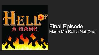 Hell of a Game - Final Episode: Made Me Roll a Nat One