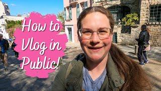 6 Quick Tips for VLOGGING IN PUBLIC -- Make Better Vlogs With Confidence!