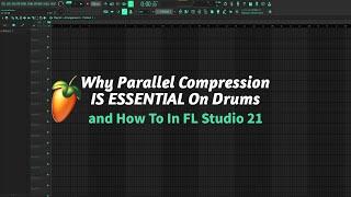 Why Parallel Compression is ESSENTIAL on DRUMS FL STUDIO 21