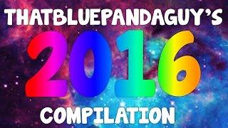 "WHAT A YEAR!" ThatBluePandaGuy's Compilation 2016